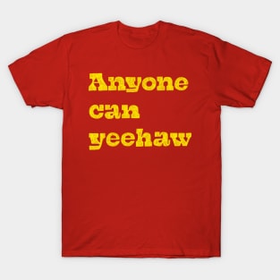 Anyone Can Yeehaw T-Shirt